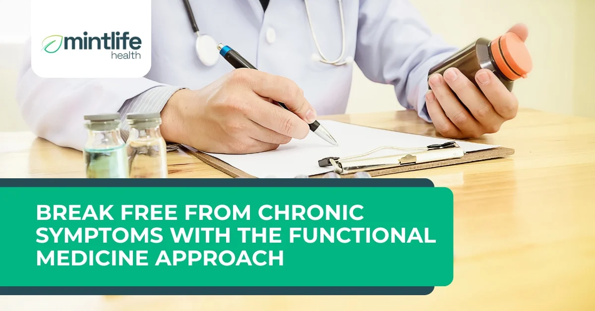 Break Free from Chronic Symptoms with the Functional Medicine Approach