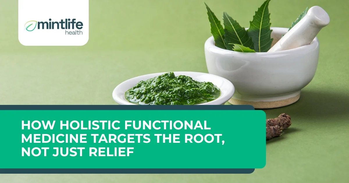 How Holistic Functional Medicine Targets the Root Not Just Relief